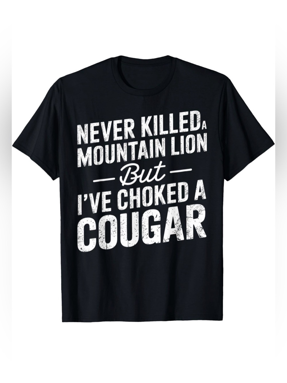 Black Graphic Never Killed A Mountain Lion But I've Choked A Cougar T-Shirt 4XLT
